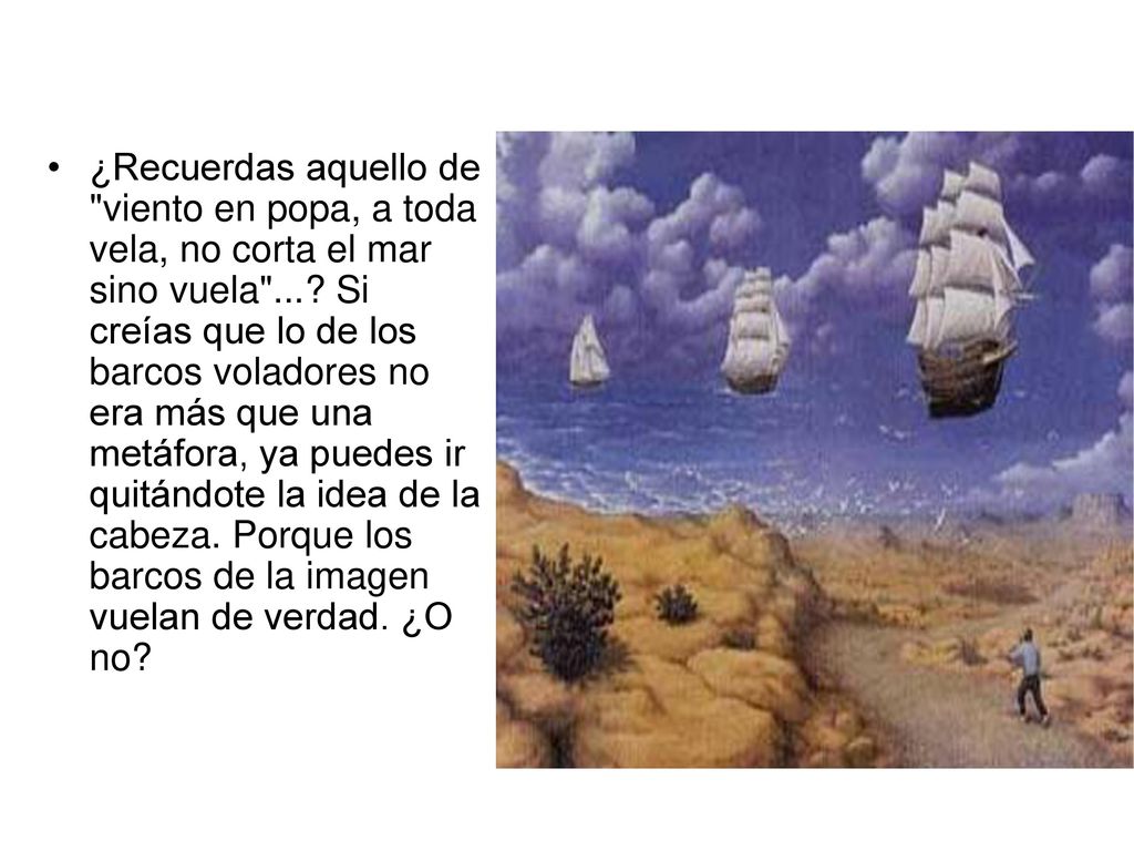 ¿Recuerdas aquello de viento en popa, a toda vela, no corta el mar sino vuela ....