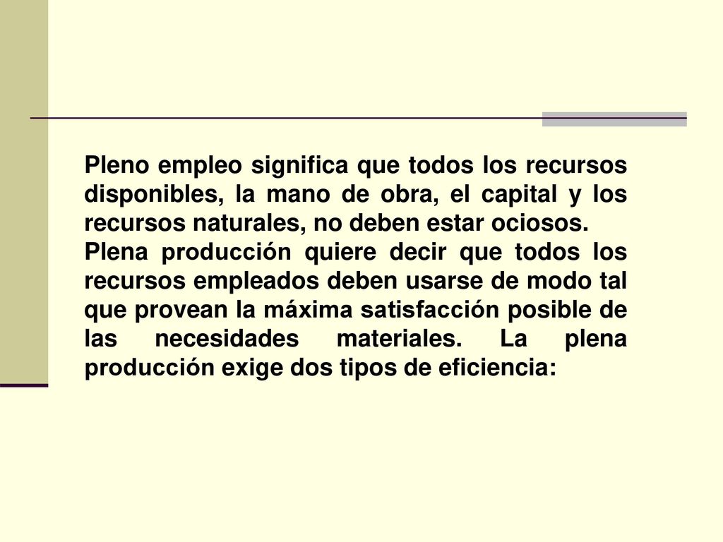 Pleno empleo significa que todos los recursos disponibles, la mano de obra, el capital y los recursos naturales, no deben estar ociosos.