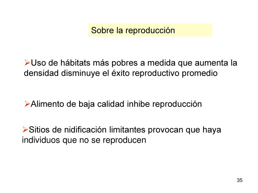 Sobre la reproducción Uso de hábitats más pobres a medida que aumenta la densidad disminuye el éxito reproductivo promedio.