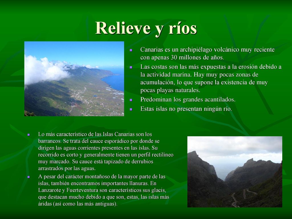 Relieve y ríos Canarias es un archipiélago volcánico muy reciente con apenas 30 millones de años.