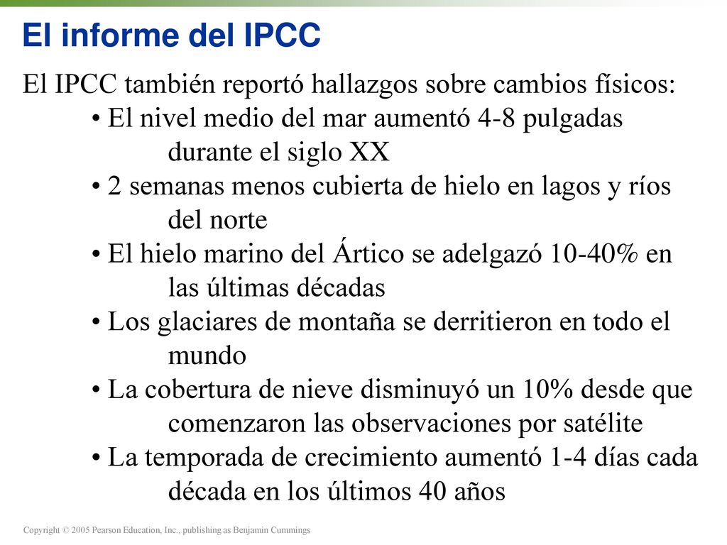 El informe del IPCC El IPCC también reportó hallazgos sobre cambios físicos: • El nivel medio del mar aumentó 4-8 pulgadas durante el siglo XX.