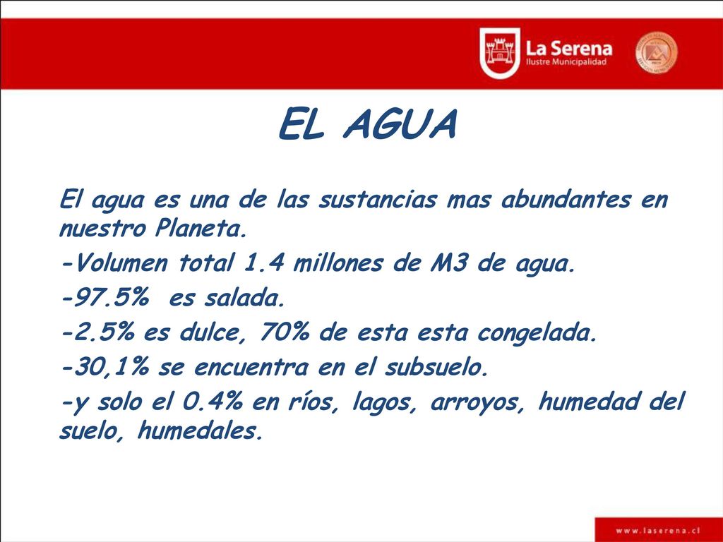 EL AGUA El agua es una de las sustancias mas abundantes en nuestro Planeta. -Volumen total 1.4 millones de M3 de agua.