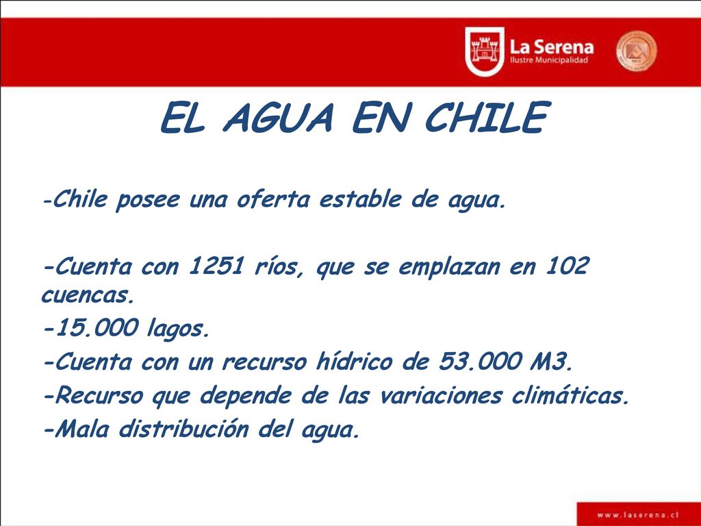 EL AGUA EN CHILE -Chile posee una oferta estable de agua. -Cuenta con 1251 ríos, que se emplazan en 102 cuencas.