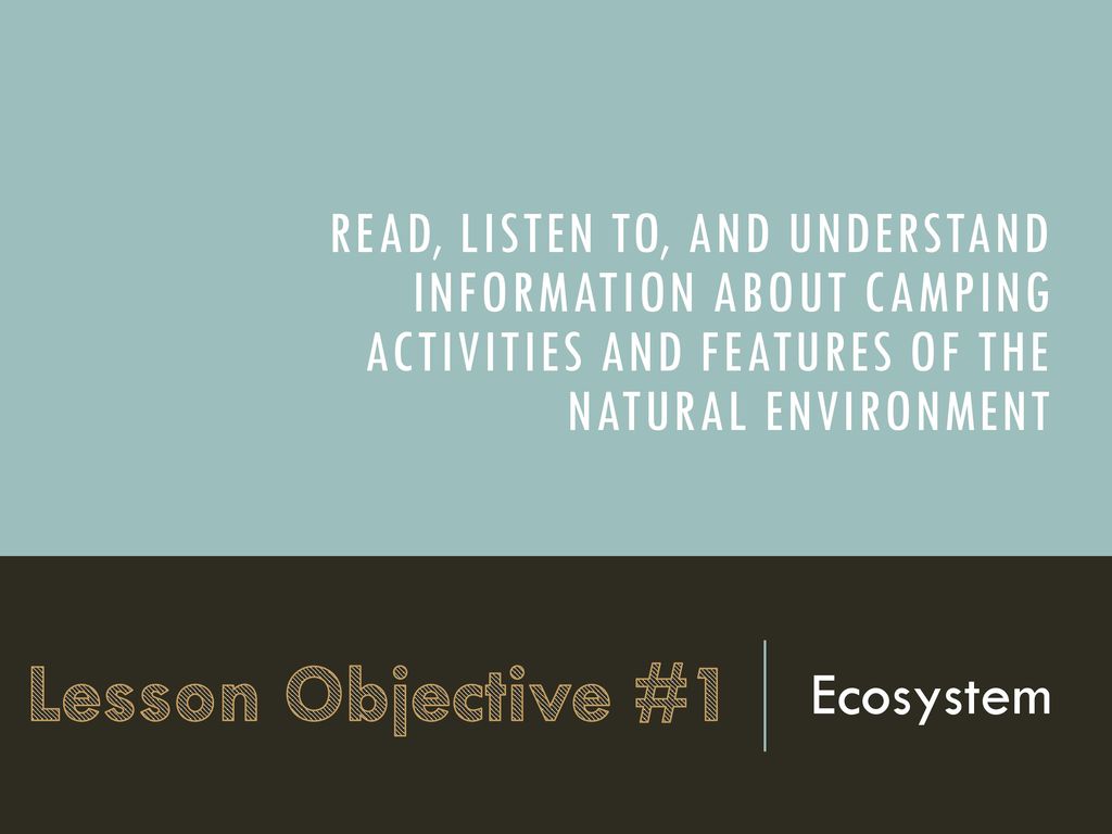 Read, listen to, and understand information about camping activities and features of the natural environment