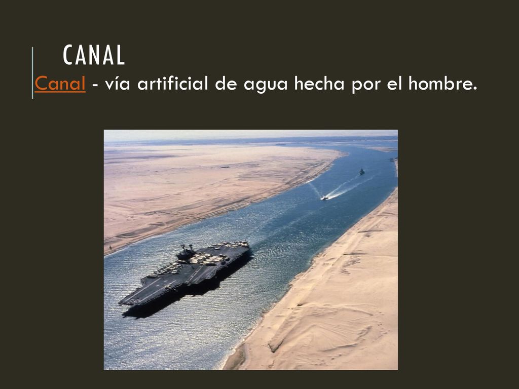 Canal Canal - vía artificial de agua hecha por el hombre.