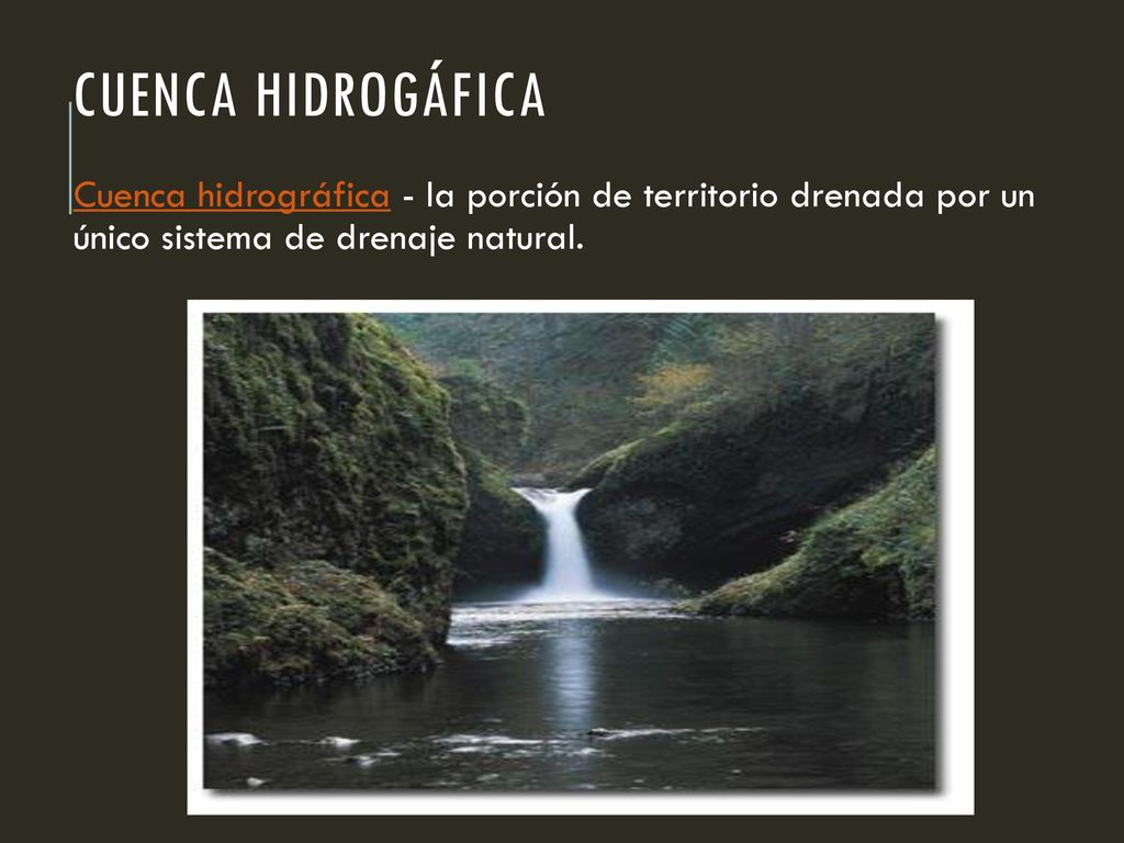 Cuenca Hidrogáfica Cuenca hidrográfica - la porción de territorio drenada por un único sistema de drenaje natural.