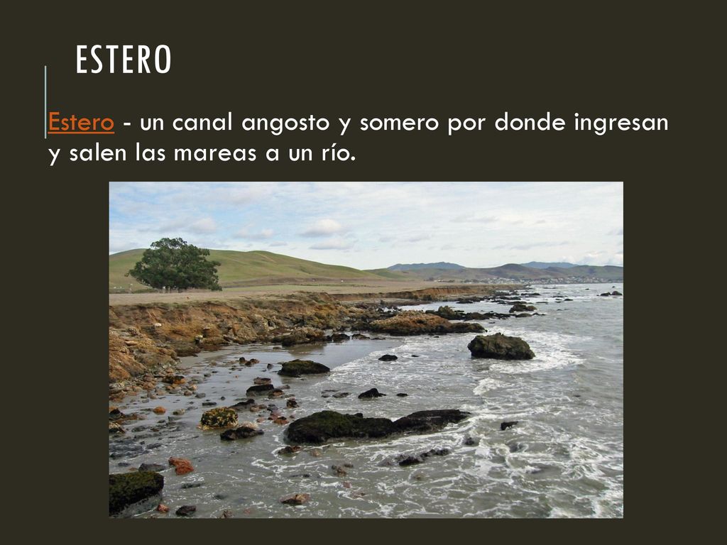 Estero Estero - un canal angosto y somero por donde ingresan y salen las mareas a un río.