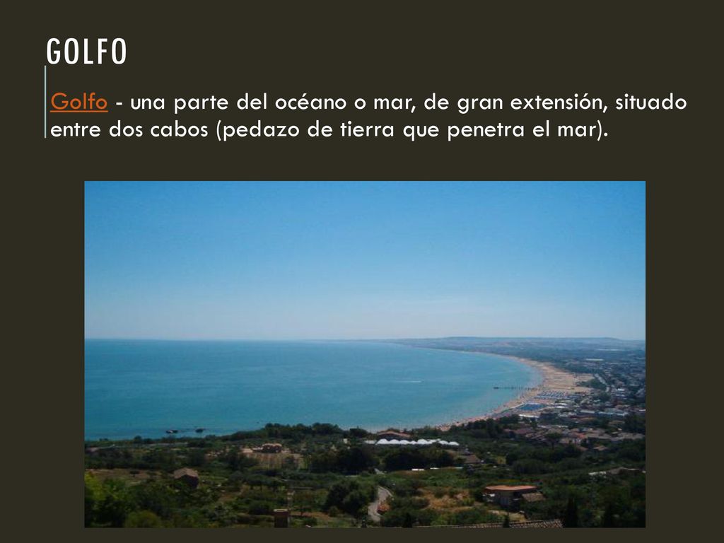 Golfo Golfo - una parte del océano o mar, de gran extensión, situado entre dos cabos (pedazo de tierra que penetra el mar).