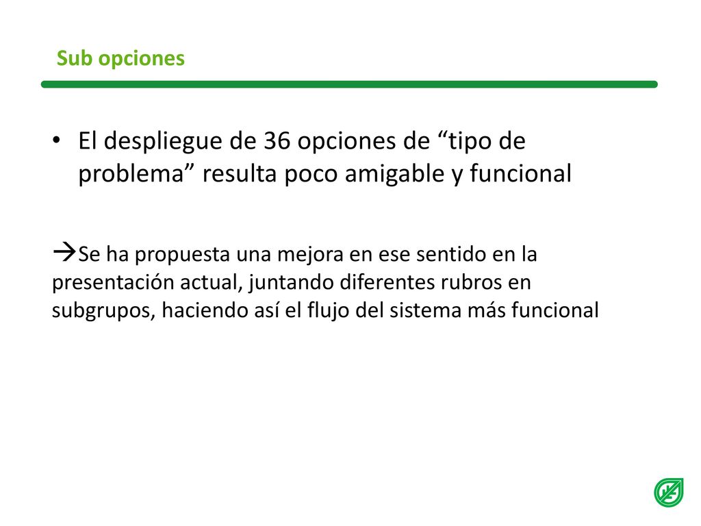 Sub opciones El despliegue de 36 opciones de tipo de problema resulta poco amigable y funcional.