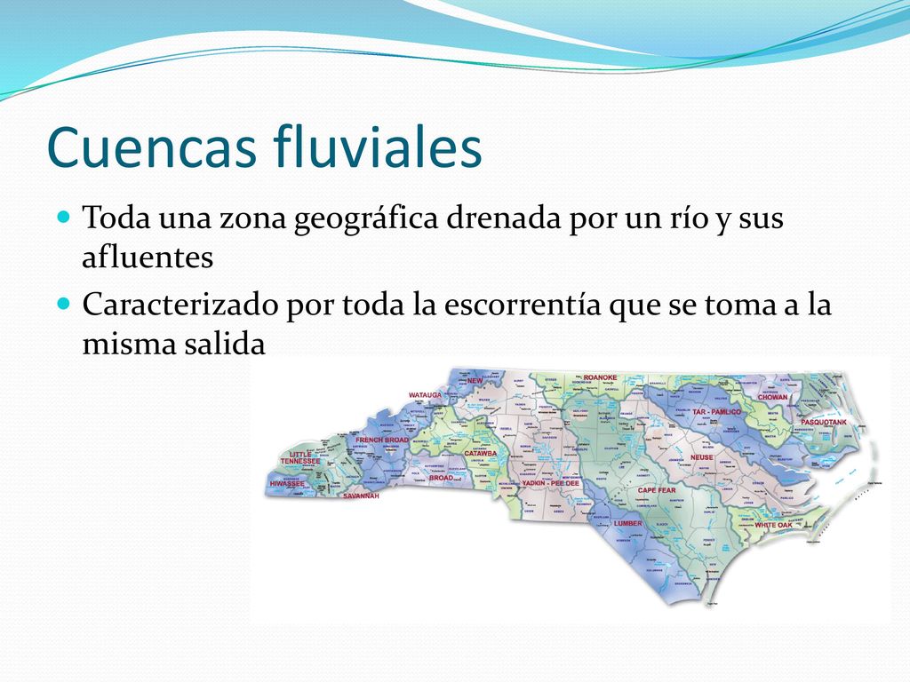 Cuencas fluviales Toda una zona geográfica drenada por un río y sus afluentes.
