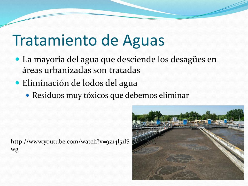 Tratamiento de Aguas La mayoría del agua que desciende los desagües en áreas urbanizadas son tratadas.