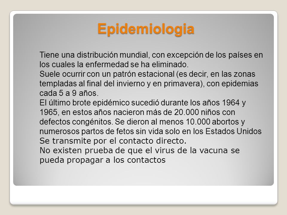 Epidemiologia Tiene una distribución mundial, con excepción de los países en los cuales la enfermedad se ha eliminado.