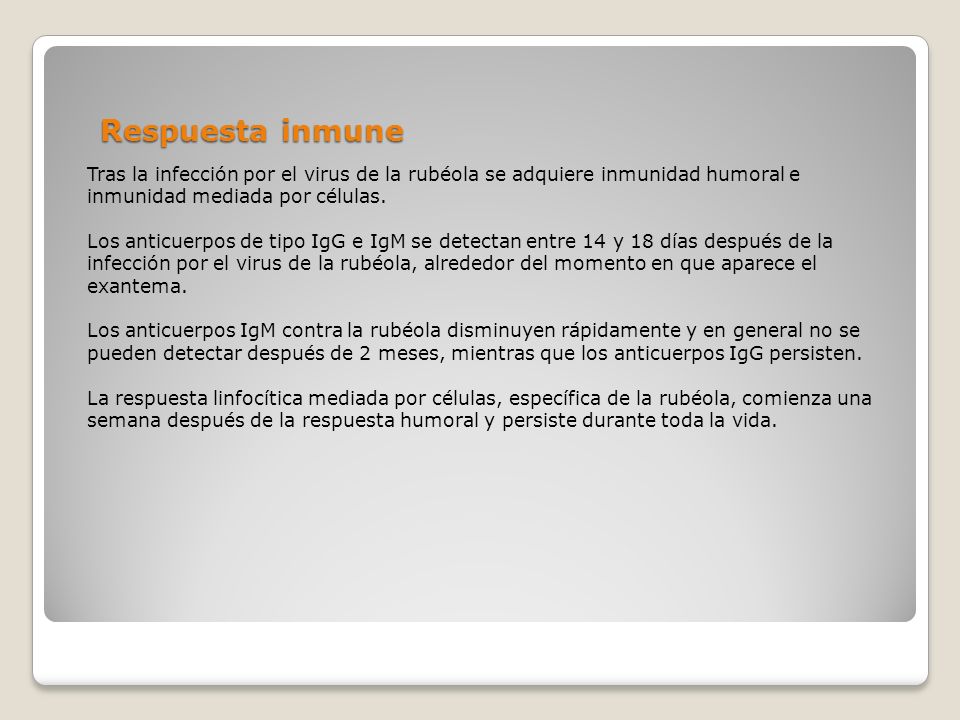 Respuesta inmune Tras la infección por el virus de la rubéola se adquiere inmunidad humoral e inmunidad mediada por células.