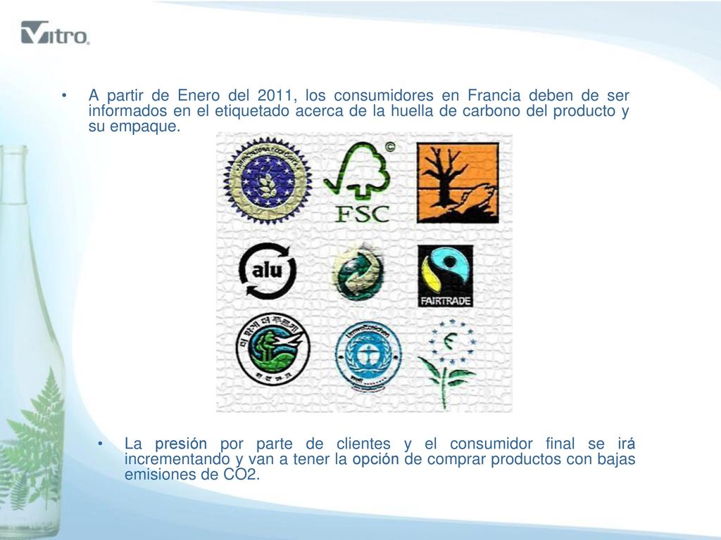 A partir de Enero del 2011, los consumidores en Francia deben de ser informados en el etiquetado acerca de la huella de carbono del producto y su empaque.