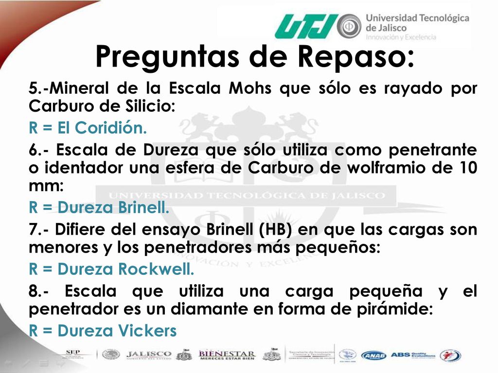 Preguntas de Repaso: 5.-Mineral de la Escala Mohs que sólo es rayado por Carburo de Silicio: R = El Coridión.