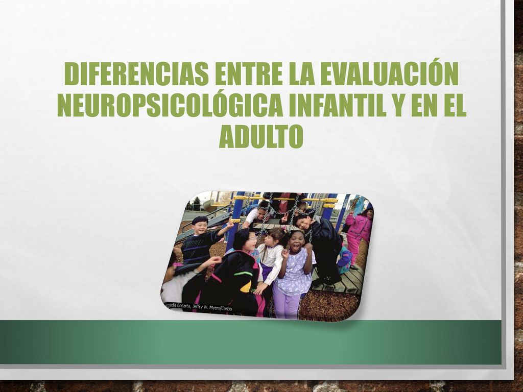 DIFERENCIAS ENTRE LA EVALUACIÓN NEUROPSICOLÓGICA INFANTIL Y EN EL ADULTO