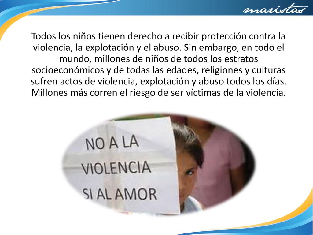 Todos los niños tienen derecho a recibir protección contra la violencia, la explotación y el abuso.