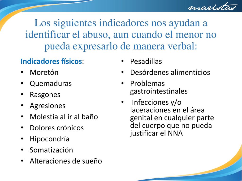 Los siguientes indicadores nos ayudan a identificar el abuso, aun cuando el menor no pueda expresarlo de manera verbal: