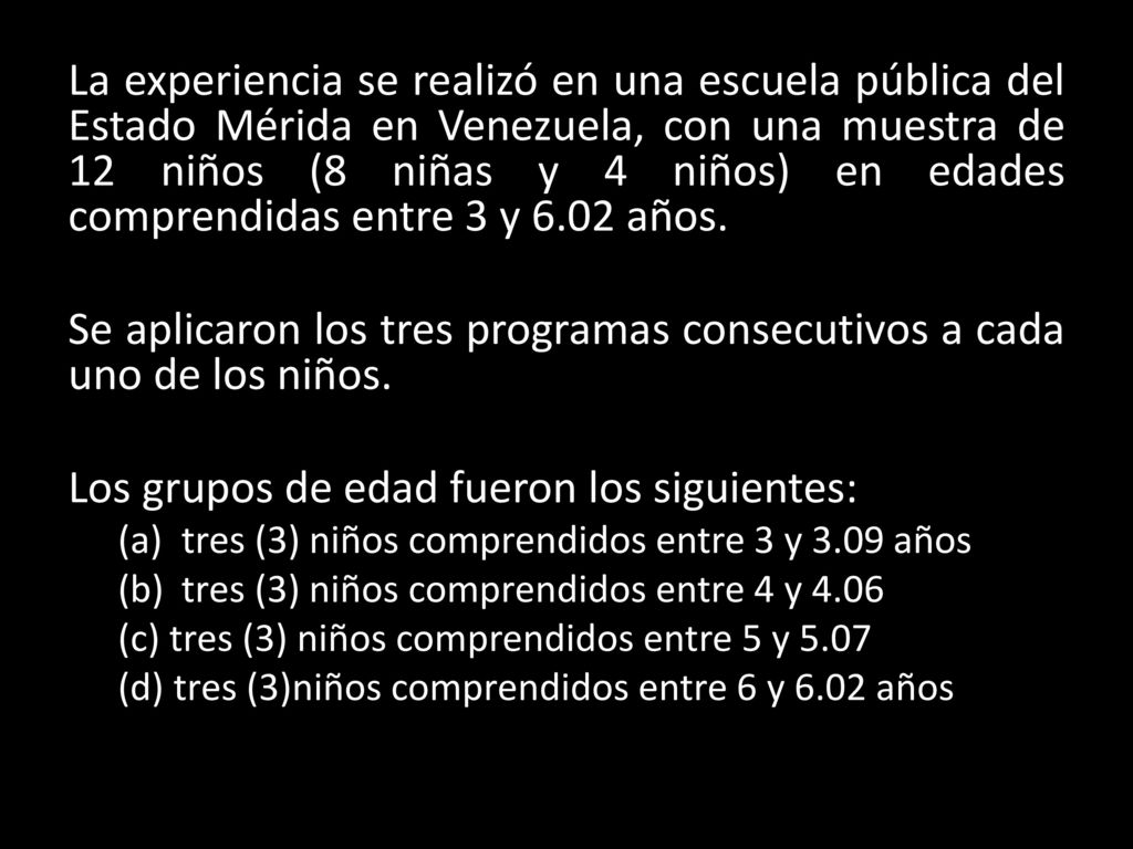 Se aplicaron los tres programas consecutivos a cada uno de los niños.