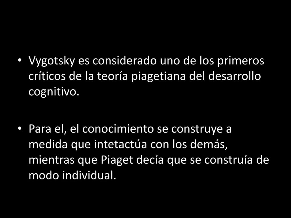 Vygotsky es considerado uno de los primeros críticos de la teoría piagetiana del desarrollo cognitivo.