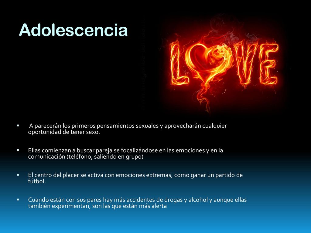 Adolescencia A parecerán los primeros pensamientos sexuales y aprovecharán cualquier oportunidad de tener sexo.