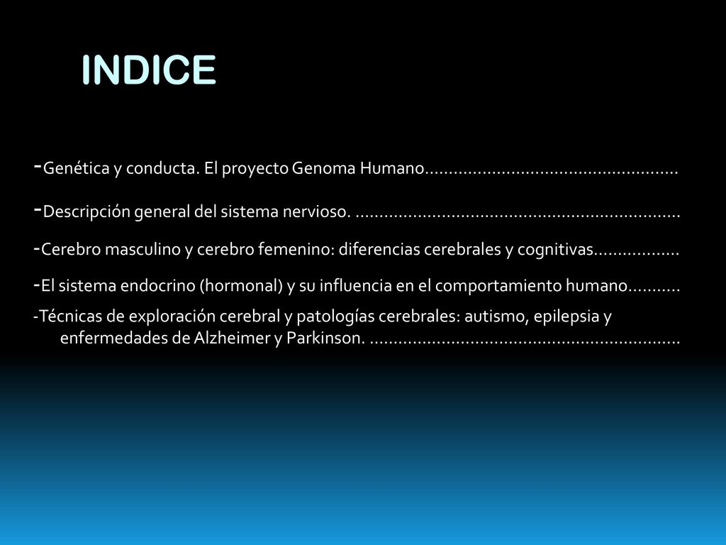 INDICE -Genética y conducta. El proyecto Genoma Humano…………………………………………….. -Descripción general del sistema nervioso. …………………………………………………………..