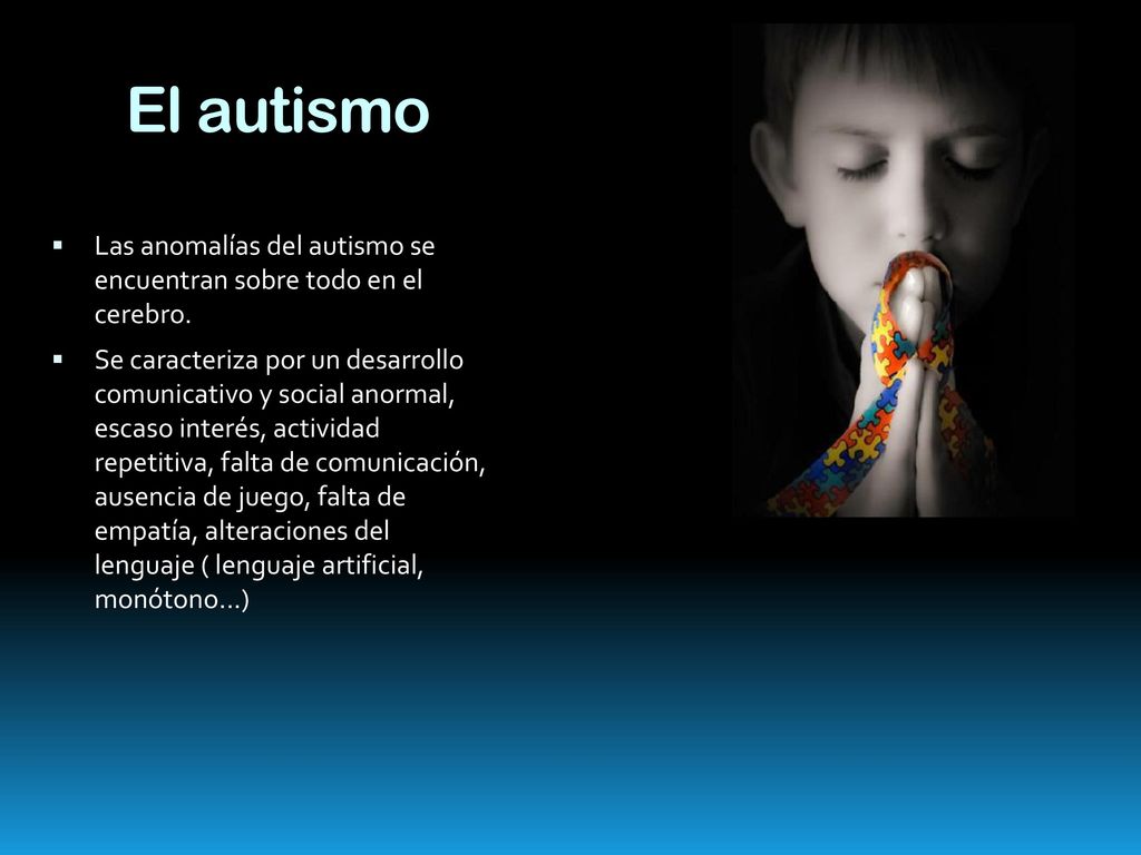 El autismo Las anomalías del autismo se encuentran sobre todo en el cerebro.