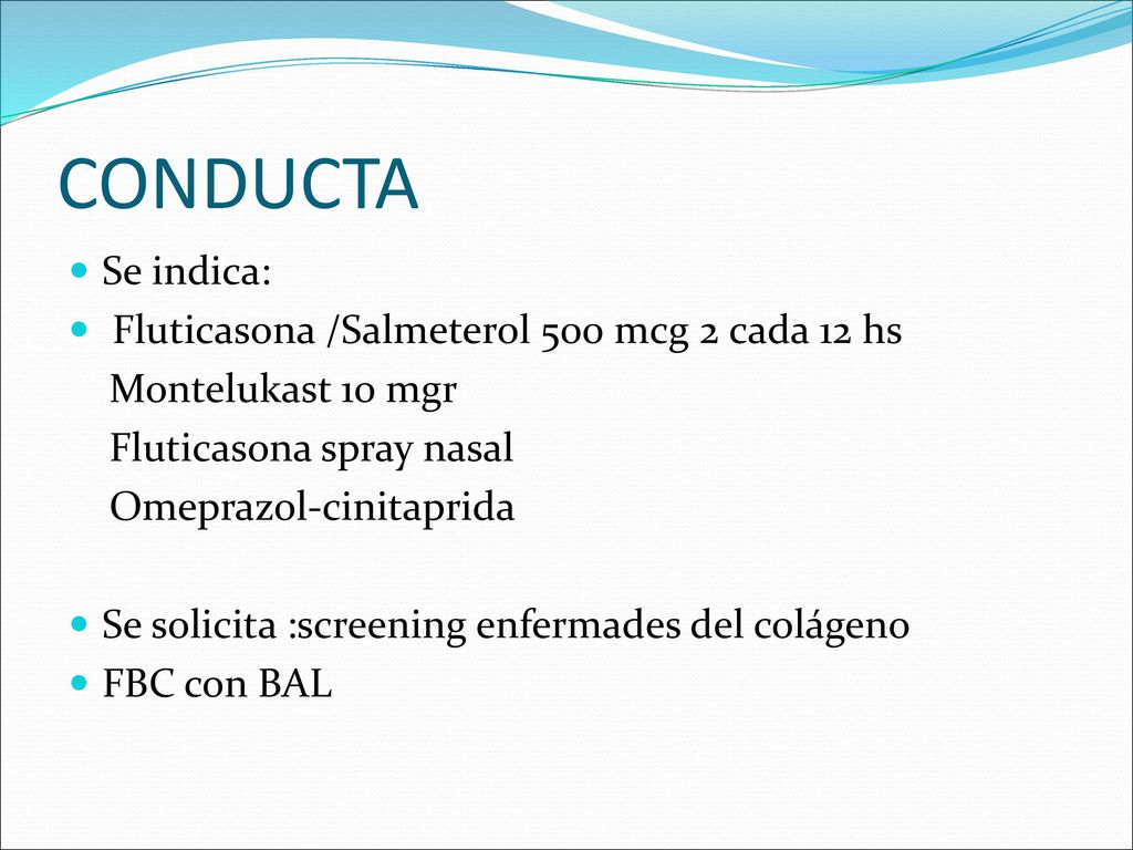 CONDUCTA Se indica: Fluticasona /Salmeterol 500 mcg 2 cada 12 hs