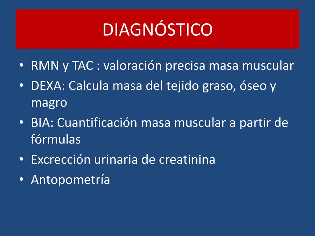 DIAGNÓSTICO RMN y TAC : valoración precisa masa muscular