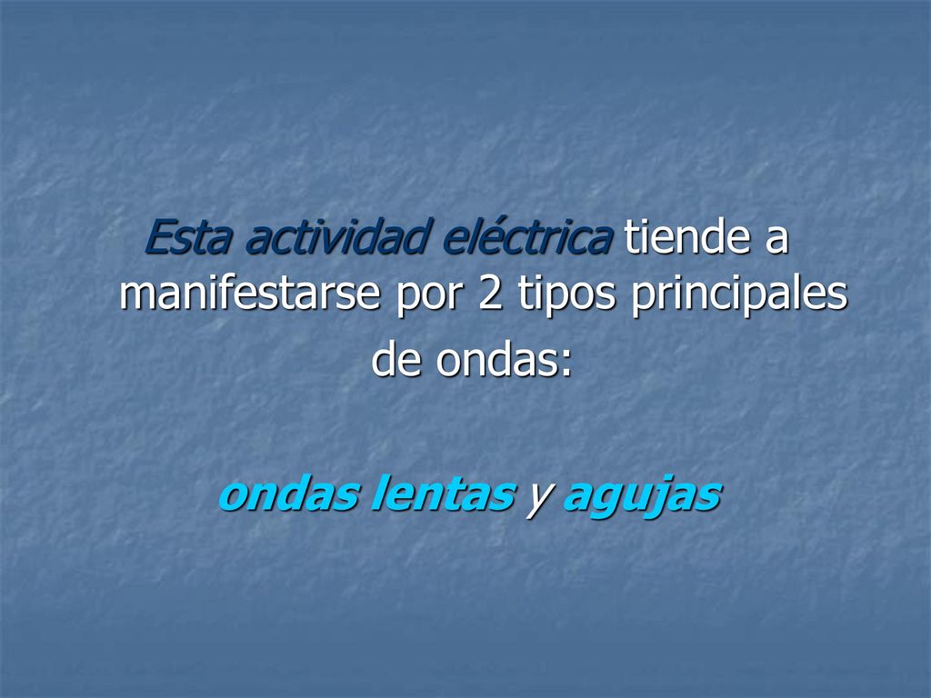 Esta actividad eléctrica tiende a manifestarse por 2 tipos principales