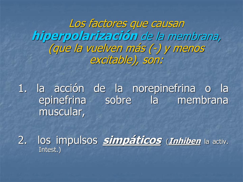Los factores que causan hiperpolarización de la membrana, (que la vuelven más (-) y menos excitable), son:
