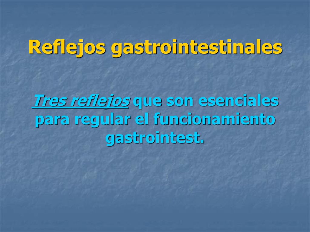 Reflejos gastrointestinales Tres reflejos que son esenciales para regular el funcionamiento gastrointest.