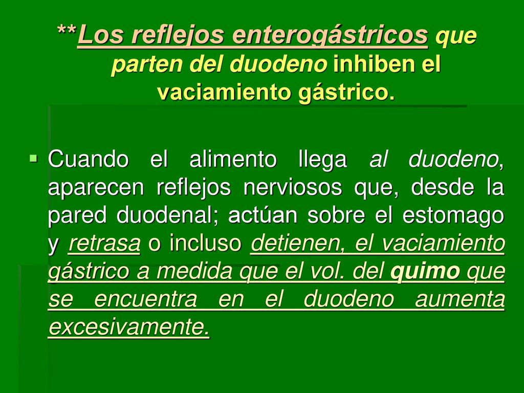 **Los reflejos enterogástricos que parten del duodeno inhiben el vaciamiento gástrico.