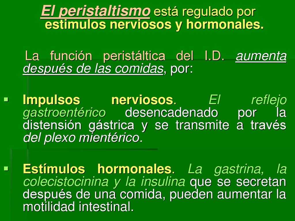 El peristaltismo está regulado por estimulos nerviosos y hormonales.