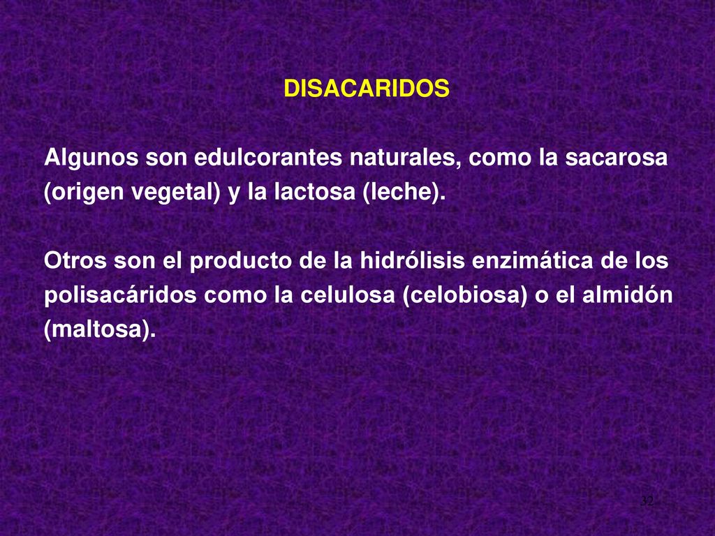DISACARIDOS Algunos son edulcorantes naturales, como la sacarosa. (origen vegetal) y la lactosa (leche).