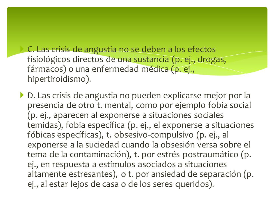 C. Las crisis de angustia no se deben a los efectos fisiológicos directos de una sustancia (p. ej., drogas, fármacos) o una enfermedad médica (p. ej., hipertiroidismo).
