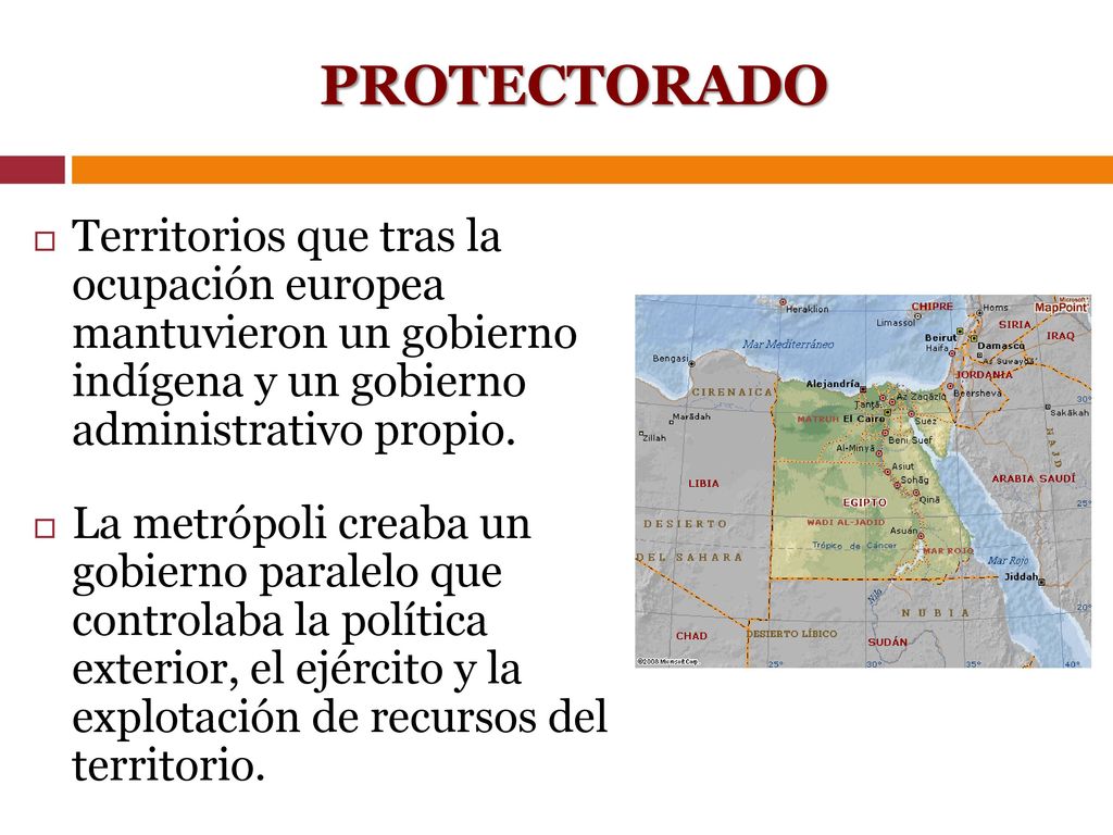 PROTECTORADO Territorios que tras la ocupación europea mantuvieron un gobierno indígena y un gobierno administrativo propio.