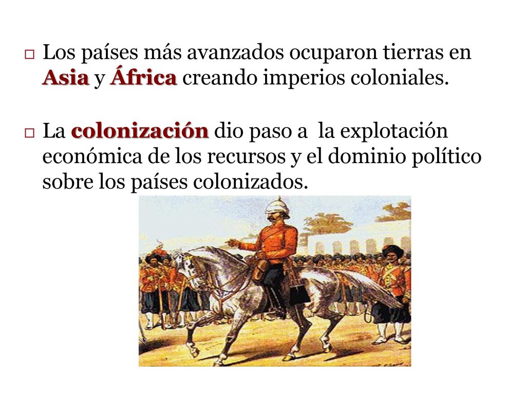 Los países más avanzados ocuparon tierras en Asia y África creando imperios coloniales.