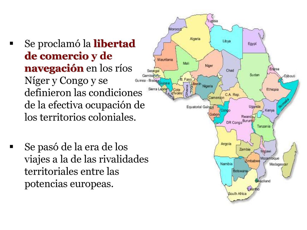Se proclamó la libertad de comercio y de navegación en los ríos Níger y Congo y se definieron las condiciones de la efectiva ocupación de los territorios coloniales.