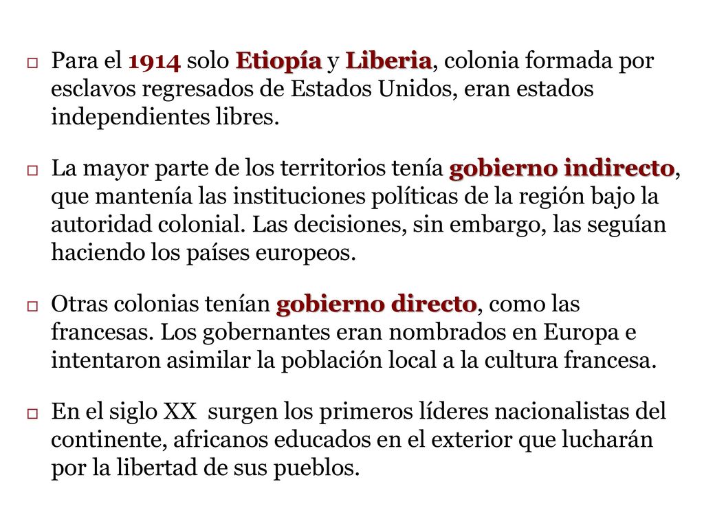 Para el 1914 solo Etiopía y Liberia, colonia formada por esclavos regresados de Estados Unidos, eran estados independientes libres.