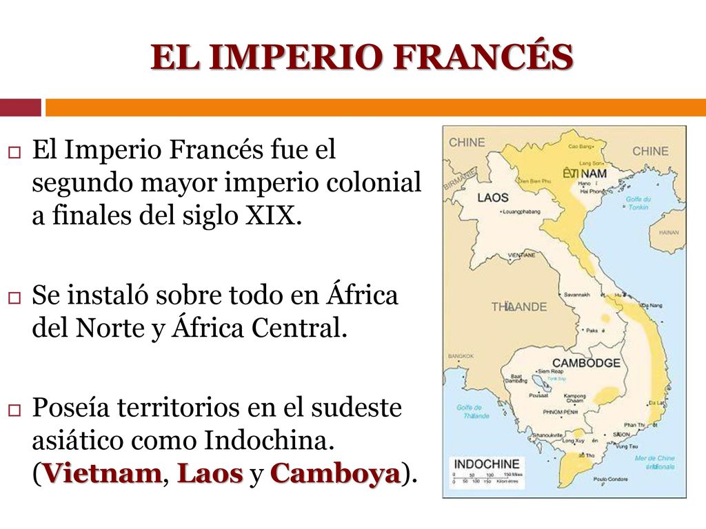 EL IMPERIO FRANCÉS El Imperio Francés fue el segundo mayor imperio colonial a finales del siglo XIX.