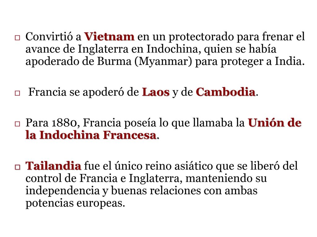 Convirtió a Vietnam en un protectorado para frenar el avance de Inglaterra en Indochina, quien se había apoderado de Burma (Myanmar) para proteger a India.
