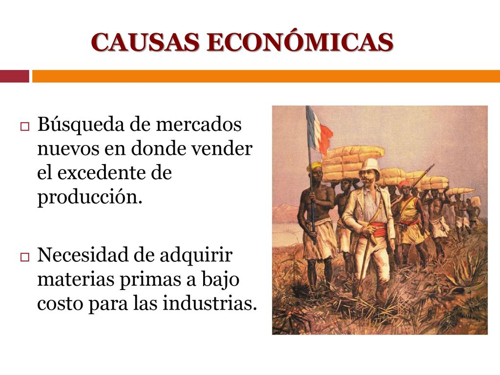CAUSAS ECONÓMICAS Búsqueda de mercados nuevos en donde vender el excedente de producción.