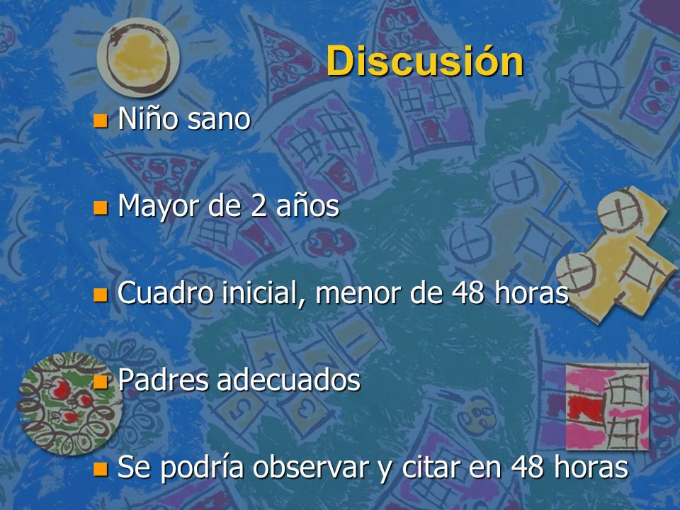 Discusión Niño sano Mayor de 2 años Cuadro inicial, menor de 48 horas