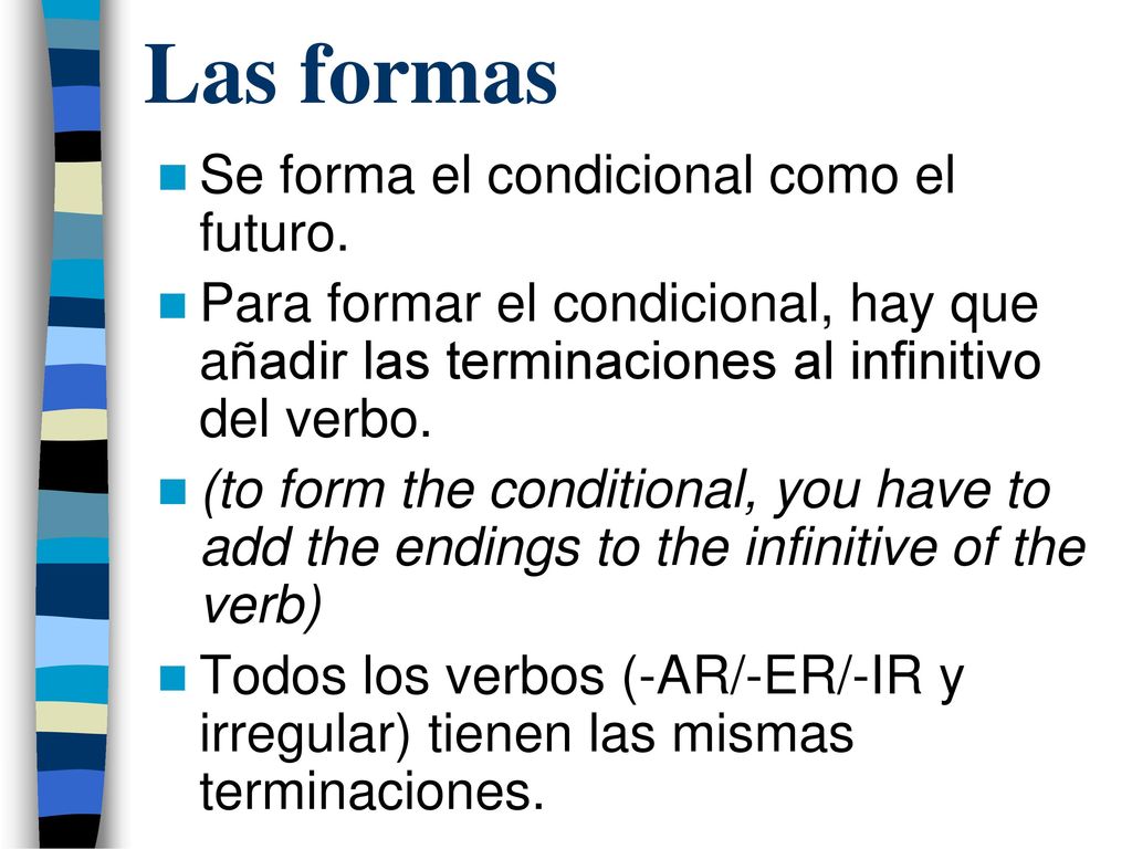 Las formas Se forma el condicional como el futuro.