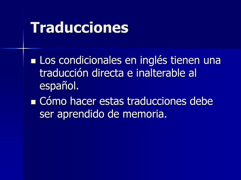 Traducciones Los condicionales en inglés tienen una traducción directa e inalterable al español.