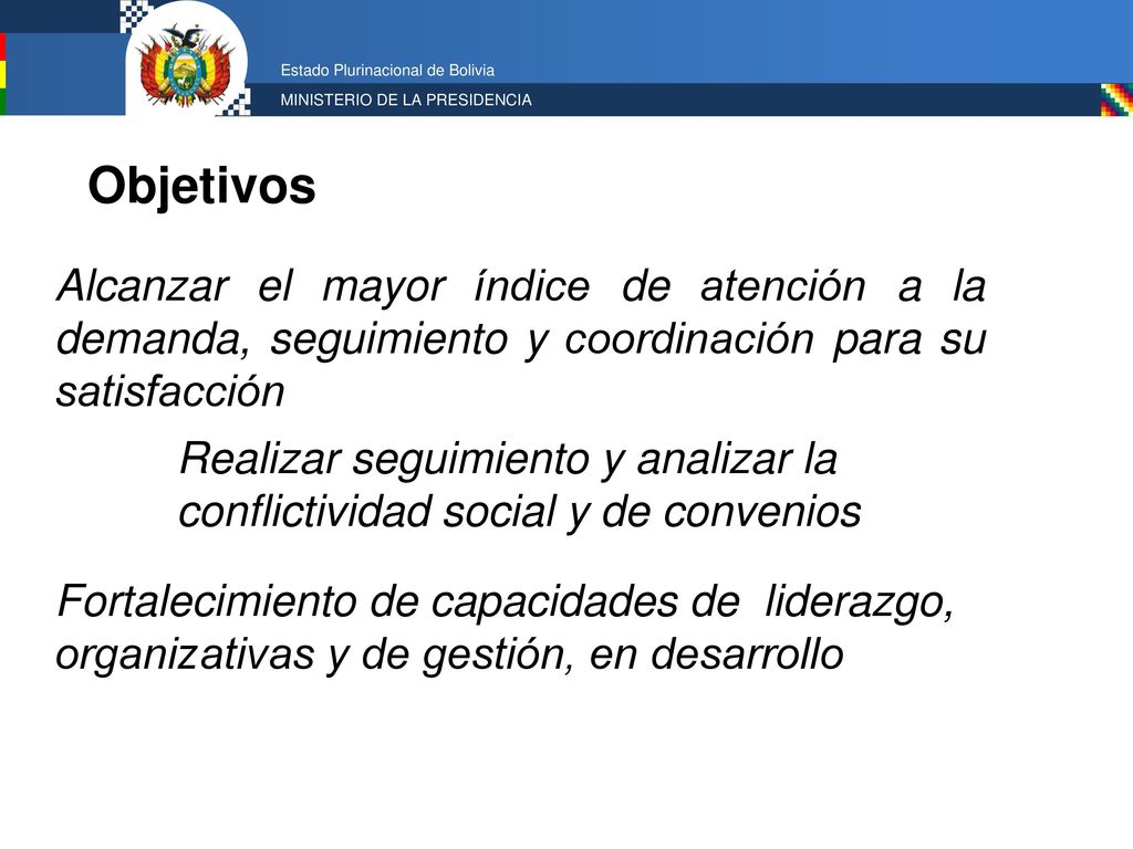 Objetivos Alcanzar el mayor índice de atención a la demanda, seguimiento y coordinación para su satisfacción.