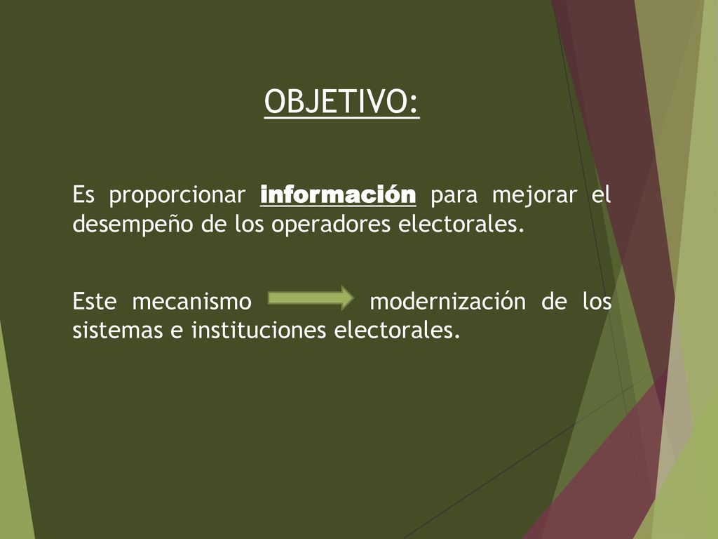 OBJETIVO: Es proporcionar información para mejorar el desempeño de los operadores electorales.