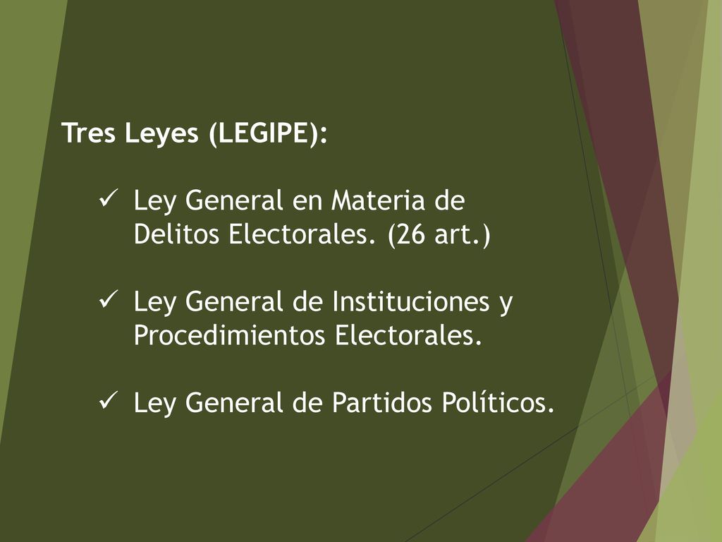 Tres Leyes (LEGIPE): Ley General en Materia de Delitos Electorales. (26 art.) Ley General de Instituciones y Procedimientos Electorales.