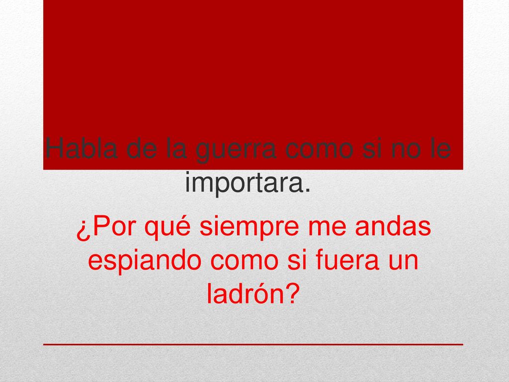 Habla de la guerra como si no le importara.